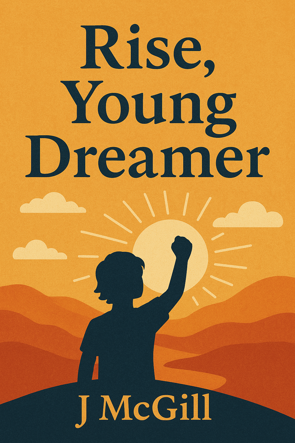 Literature Cover: Rise, Young Dreamer by J McGill